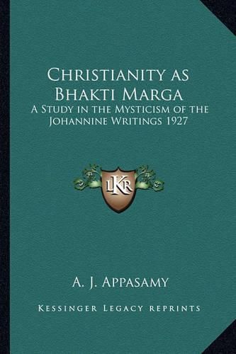 Cover image for Christianity as Bhakti Marga: A Study in the Mysticism of the Johannine Writings 1927