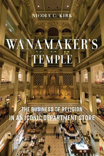 Cover image for Wanamaker's Temple: The Business of Religion in an Iconic Department Store