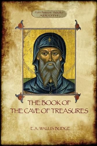 Cover image for The Book of the Cave of Treasures: A History of the Patriarchs and the Kings, from the Creation to the Crucifixion of Christ.