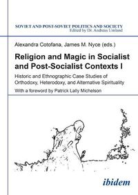 Cover image for Religion and Magic in Socialist and Post-Sociali - Historic and Ethnographic Case Studies of Orthodoxy, Heterodoxy, and Alternative Spiritualit