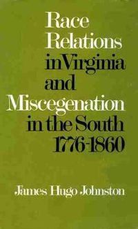 Cover image for Race Relations in Virginia and Miscegenation in the South, 1776-1860