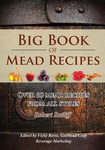 Cover image for Big Book of Mead Recipes: Over 60 Recipes from Every Mead Style