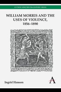 Cover image for William Morris and the Uses of Violence, 1856-1890