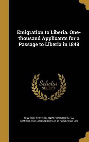 Cover image for Emigration to Liberia. One-Thousand Applicants for a Passage to Liberia in 1848