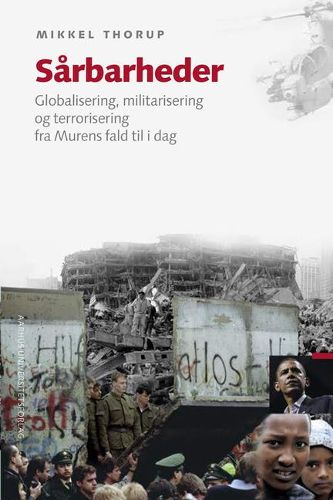 Sarbarheder: Globalisering, Militarisering Og Terrorisering Fra Murens Fald Til I Dag