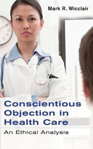 Cover image for Conscientious Objection in Health Care: An Ethical Analysis