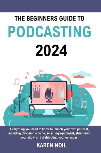 The Beginners Guide to Podcasting 2024
