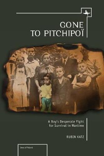 Cover image for Gone To Pitchipoi: A Boy's Desperate Fight For Survival In Wartime