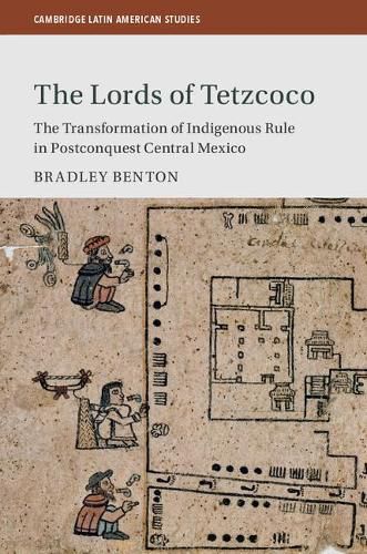 Cover image for The Lords of Tetzcoco: The Transformation of Indigenous Rule in Postconquest Central Mexico