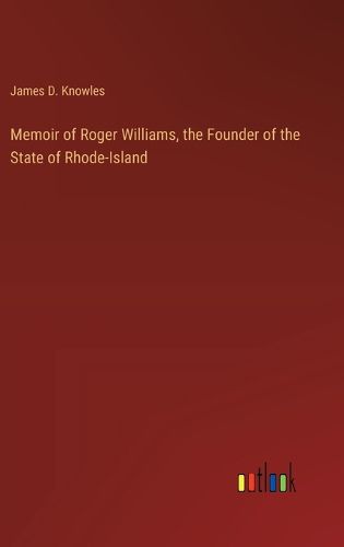 Cover image for Memoir of Roger Williams, the Founder of the State of Rhode-Island