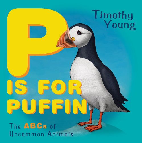 Cover image for P is for Puffin: The ABCs of Uncommon Animals