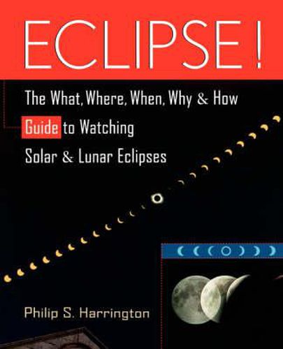 Cover image for Eclipse!: The What, Where, When, Why and How Guide to Watching Solar and Lunar Eclipses