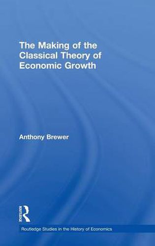 Cover image for The Making of the Classical Theory of Economic Growth