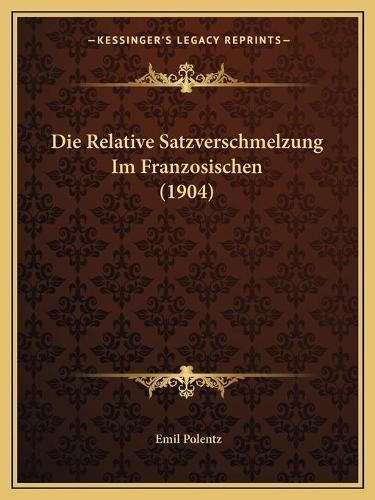 Cover image for Die Relative Satzverschmelzung Im Franzosischen (1904)