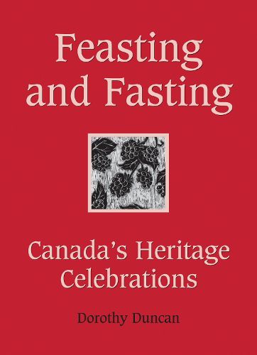 Cover image for Feasting and Fasting: Canada's Heritage Celebrations