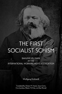 Cover image for The First Socialist Schism: Bakunin vs. Marx in the International Working Men's Association