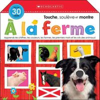 Cover image for Apprendre Avec Scholastic: Touche, Souleve Et Montre: A La Ferme