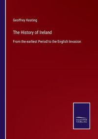 Cover image for The History of Ireland: From the earliest Period to the English Invasion