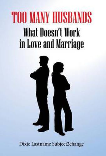 Cover image for Too Many Husbands: What Doesn't Work in Love and Marriage