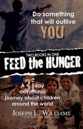 Feed the Hunger: Do Something That Will Outlive You / A 31-day Devotional Journey About Children Around the World