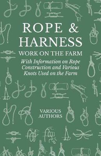 Cover image for Rope and Harness Work on the Farm - With Information on Rope Construction and Various Knots Used on the Farm