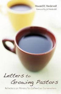 Cover image for Letters to Growing Pastors: Reflections on Ministry for Coffee-Cup Conversations