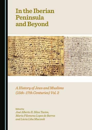 Cover image for In the Iberian Peninsula and Beyond: A History of Jews and Muslims (15th-17th Centuries) Vol. 2