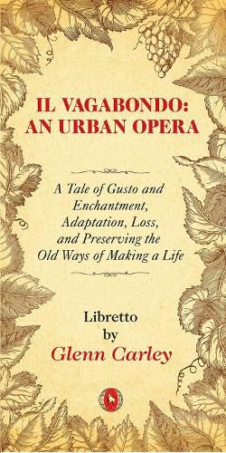 Il Vagabondo: An Urban Opera: A Tale of Gusto and Enchantment, Adaptation, Loss, and Preserving the Old Ways of Making a Life