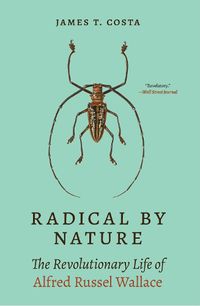 Cover image for Radical by Nature: The Revolutionary Life of Alfred Russel Wallace