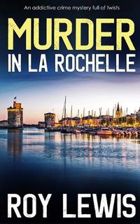 Cover image for MURDER IN LA ROCHELLE an addictive crime mystery full of twists