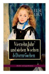 Cover image for Vierzehn Jahr' und sieben Wochen & Dornroeschen (Kinder- und Jugendromane): Zwei beliebte Klassiker der Madchenliteratur