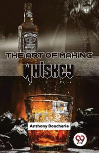 Cover image for The Art of Making Whiskey