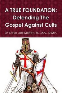 Cover image for A True Foundation: Defending the Gospel Against Cults