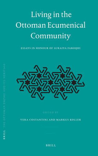 Cover image for Living in the Ottoman Ecumenical Community: Essays in Honour of Suraiya Faroqhi