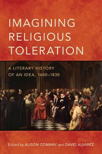 Cover image for Imagining Religious Toleration: A Literary History of an Idea, 1600-1830