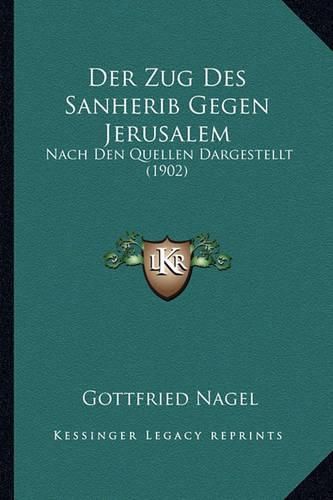 Cover image for Der Zug Des Sanherib Gegen Jerusalem: Nach Den Quellen Dargestellt (1902)
