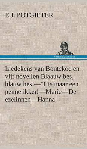 Cover image for Liedekens van Bontekoe en vijf novellen Blaauw bes, blauw bes!-'T is maar een pennelikker!-Marie-De ezelinnen-Hanna