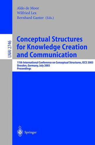 Cover image for Conceptual Structures for Knowledge Creation and Communication: 11th International Conference on Conceptual Structures, ICCS 2003, Dresden, Germany, July 21-25, 2003, Proceedings