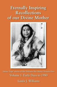 Cover image for Eternally Inspiring Recollections of Our Divine Mother, Volume 1: Early Days to 1980