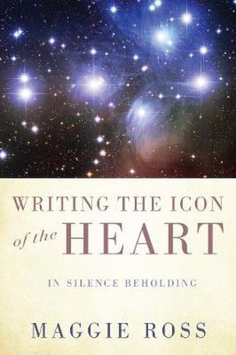 Cover image for Writing the Icon of the Heart: In Silence Beholding