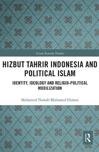 Cover image for Hizbut Tahrir Indonesia and Political Islam: Identity, Ideology and Religio-Political Mobilization