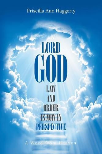 Cover image for Lord God, Law and Order Is Now in Perspective: A Word from Heaven