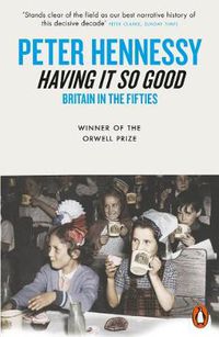Cover image for Having it So Good: Britain in the Fifties