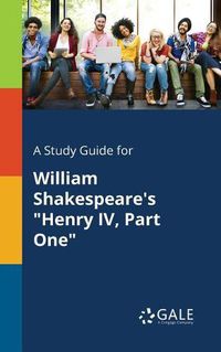 Cover image for A Study Guide for William Shakespeare's Henry IV, Part One