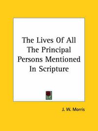 Cover image for The Lives Of All The Principal Persons Mentioned In Scripture