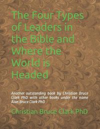 Cover image for The Four Types of Leaders in the Bible and Where the World is Headed