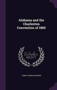 Cover image for Alabama and the Charleston Convention of 1860