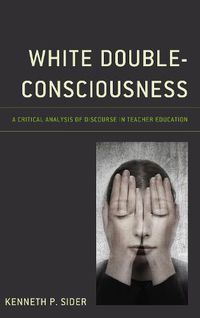 Cover image for White Double-Consciousness: A Critical Analysis of Discourse in Teacher Education