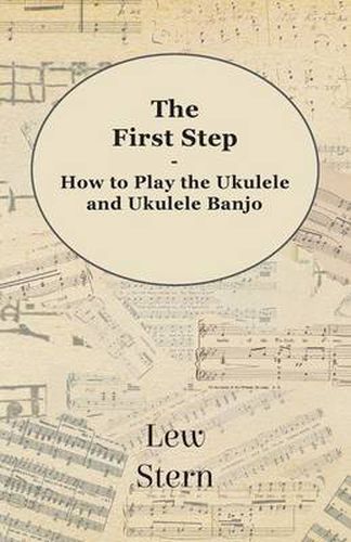 Cover image for The First Step - How to play the Ukulele and Ukulele Banjo