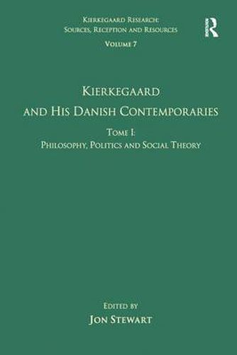 Volume 7, Tome I: Kierkegaard and his Danish Contemporaries - Philosophy, Politics and Social Theory